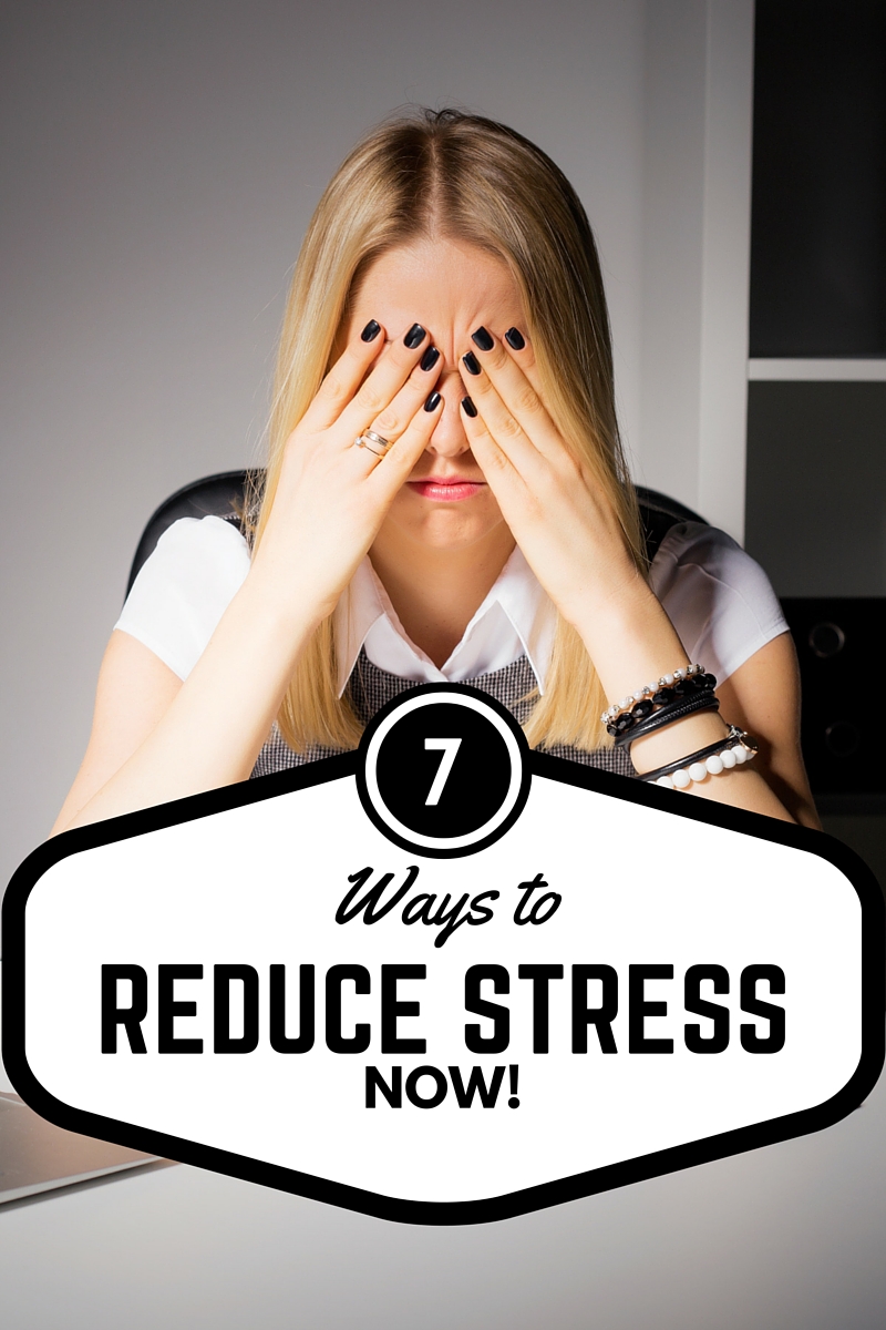 7 Ways to Reduce Stress Now