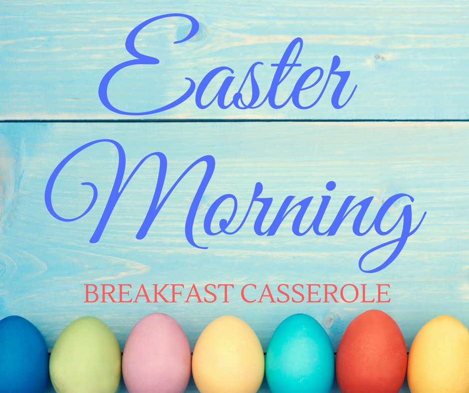 Easter Morning Breakfast Casserole