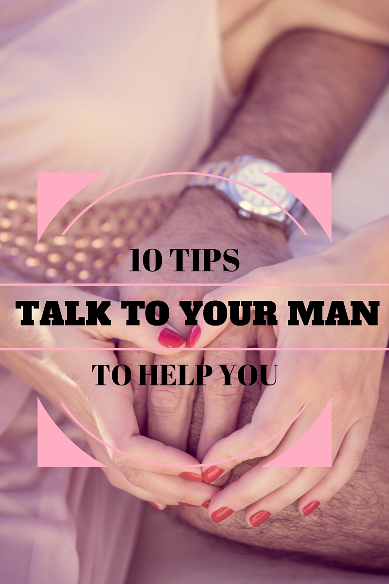 10 Tips to Help You Talk to Your Man