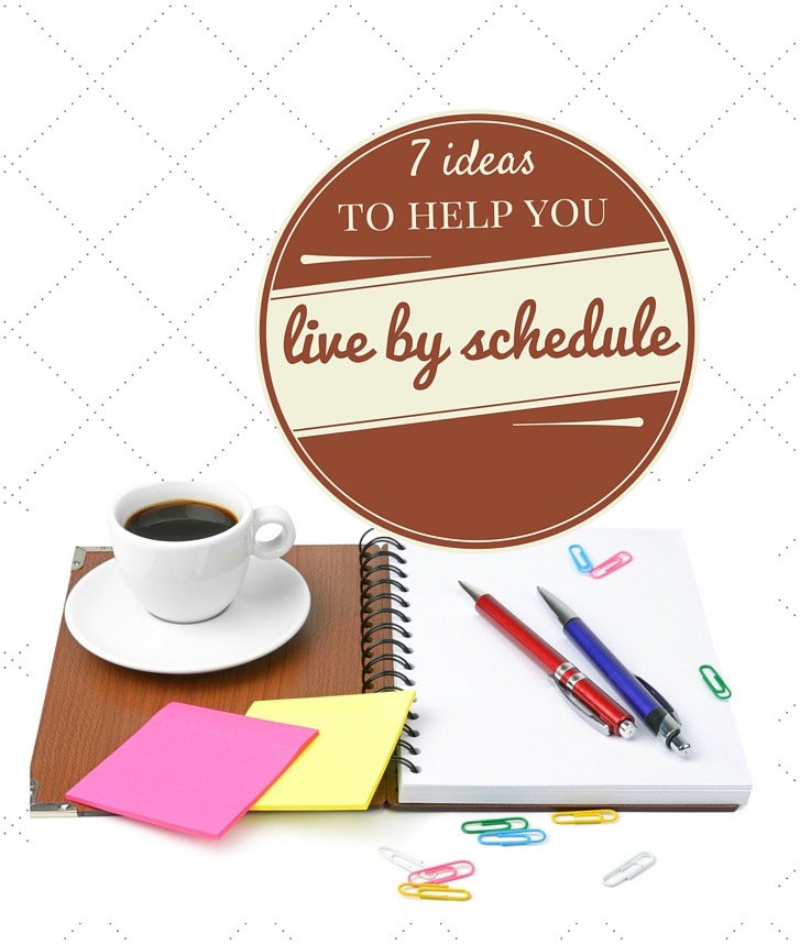 7 Simple Ideas to Help You Live by Schedule