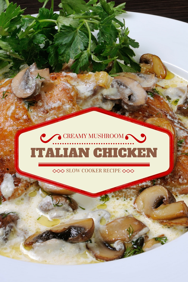 Creamy Mushroom Italian Chicken