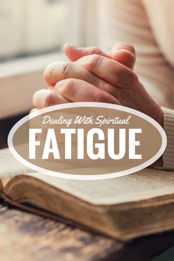 Dealing with Spiritual Fatigue