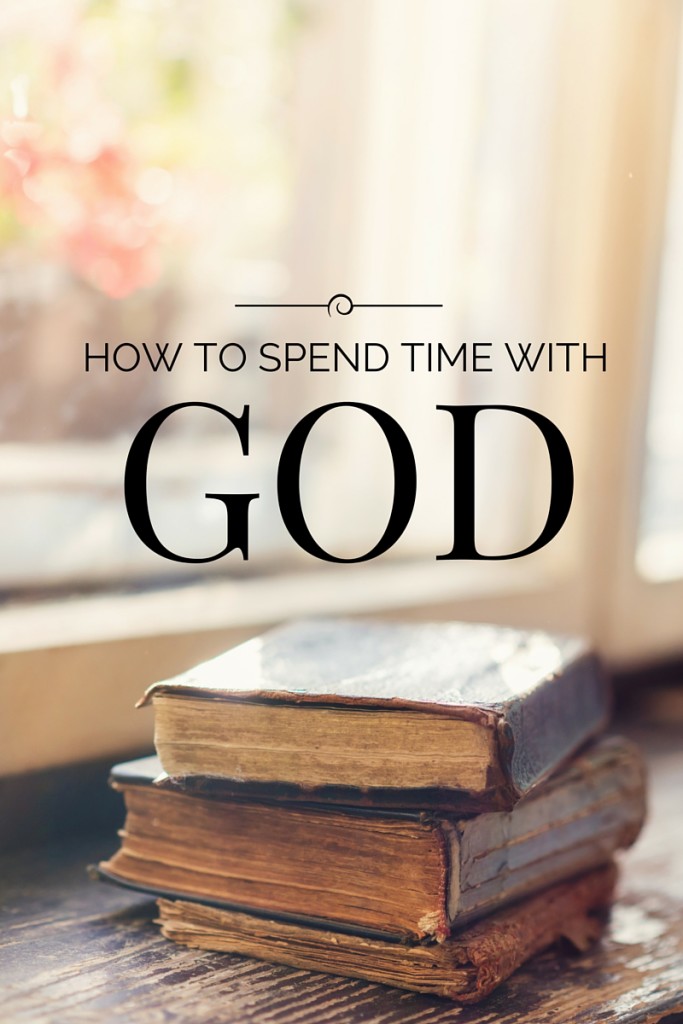 HOW TO SPEND TIME WITH GOD