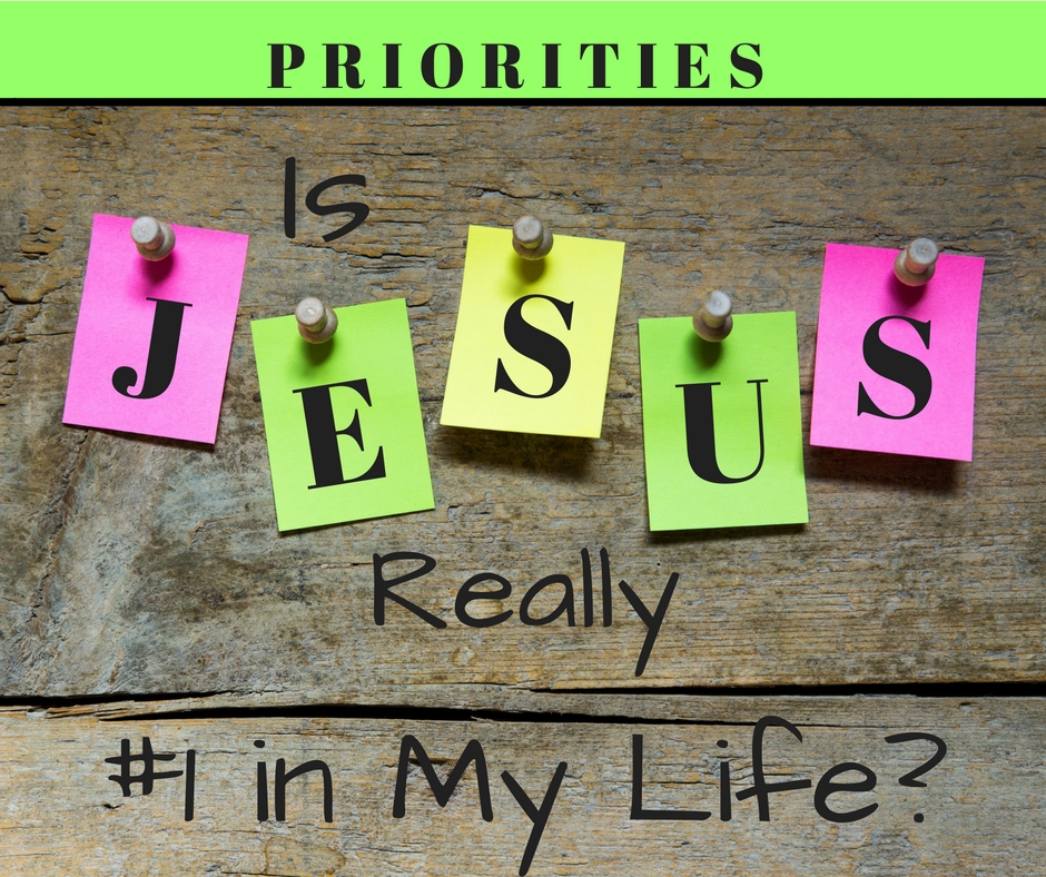 Priorities – Is Jesus Really #1 in My Life?