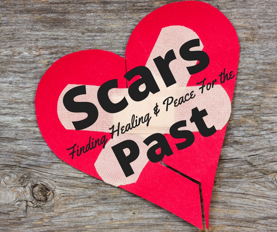 Scars – Finding Healing & Peace for the Past