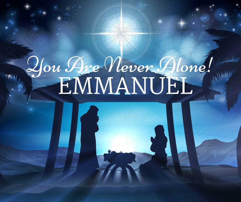 You Are Never Alone! Emmanuel – God With Us