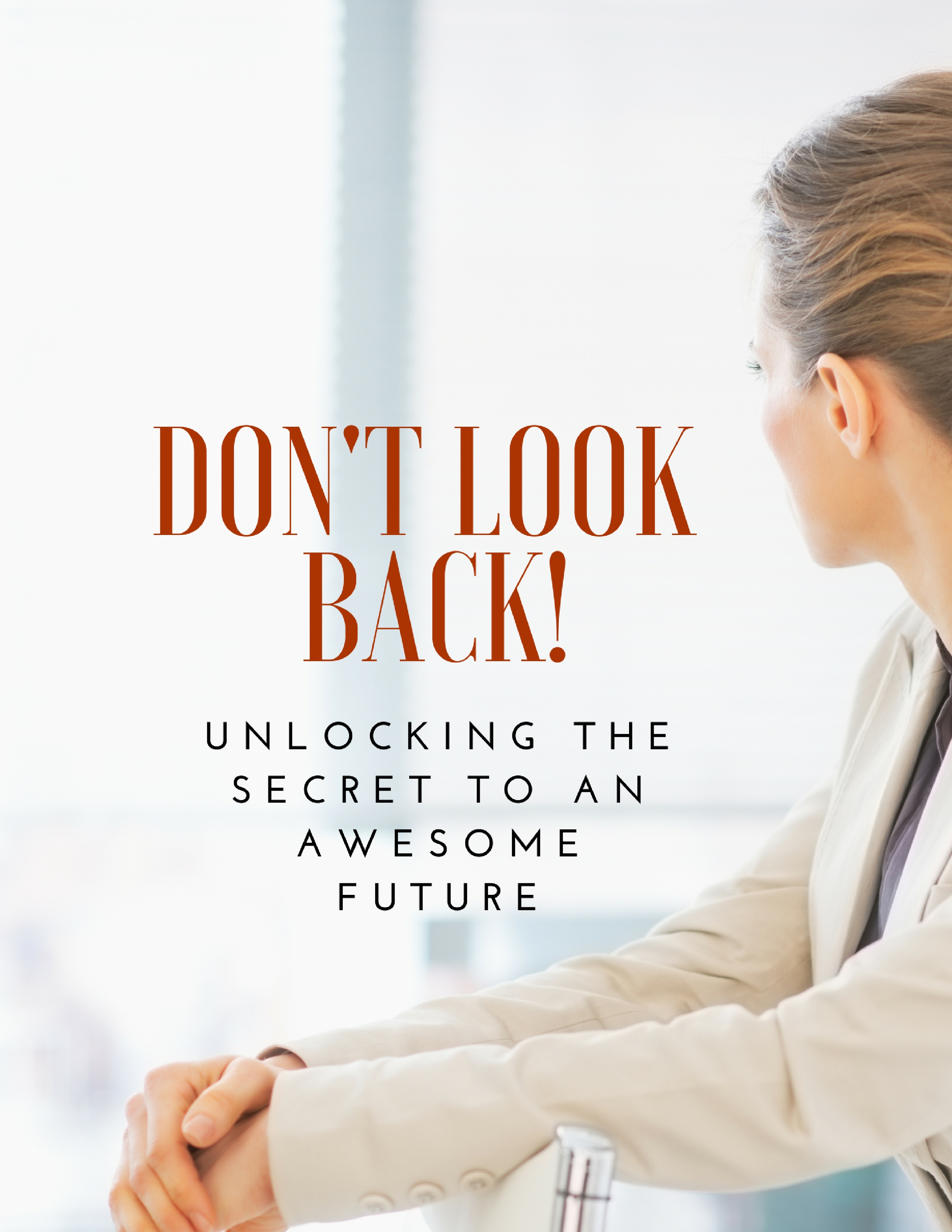 Don’t Look Back! Unlocking the Secret to an Awesome Future